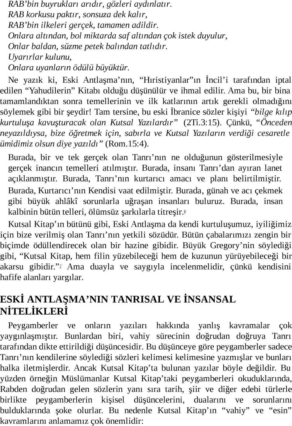 Ne yazık ki, Eski Antlaşma nın, Hıristiyanlar ın İncil i tarafından iptal edilen Yahudilerin Kitabı olduğu düşünülür ve ihmal edilir.