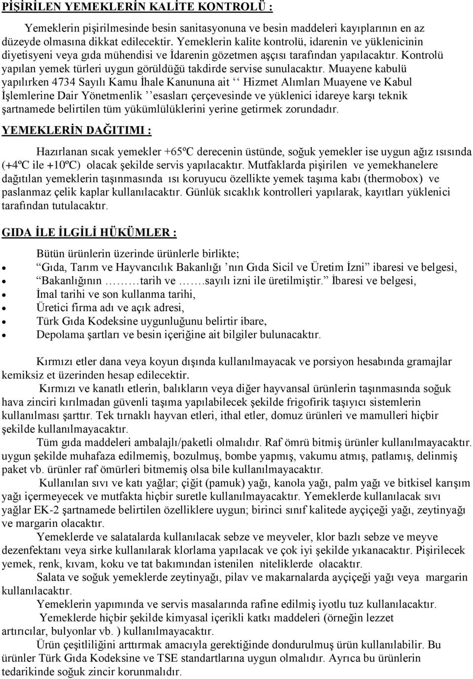 Kontrolü yapılan yemek türleri uygun görüldüğü takdirde servise sunulacaktır.