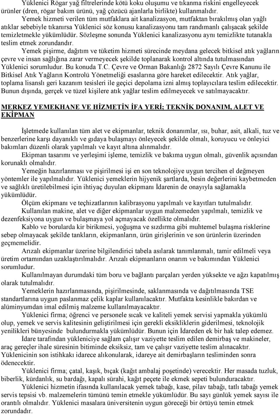 yükümlüdür. Sözleşme sonunda Yüklenici kanalizasyonu aynı temizlikte tutanakla teslim etmek zorundandır.