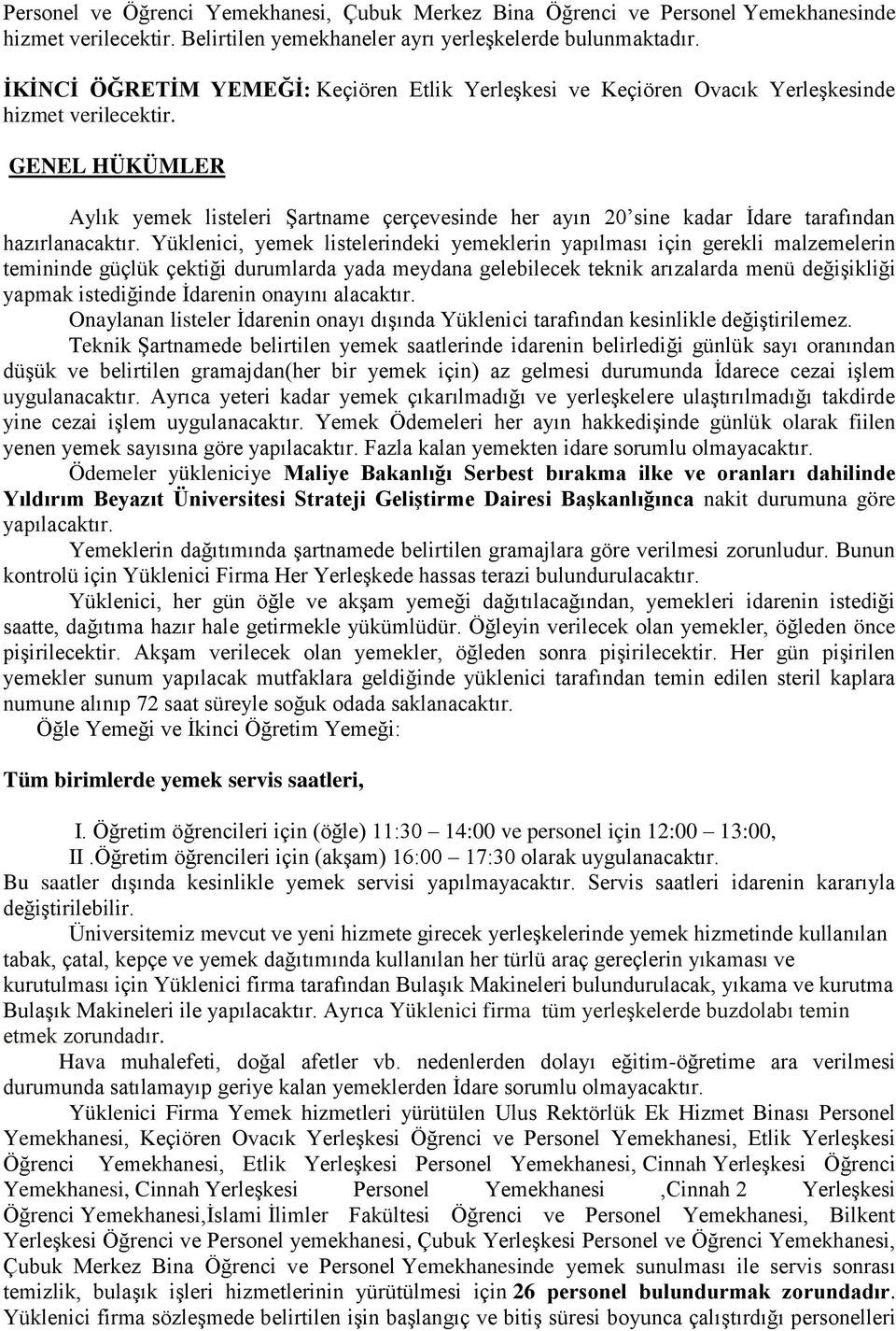 GENEL HÜKÜMLER Aylık yemek listeleri Şartname çerçevesinde her ayın 20 sine kadar İdare tarafından hazırlanacaktır.