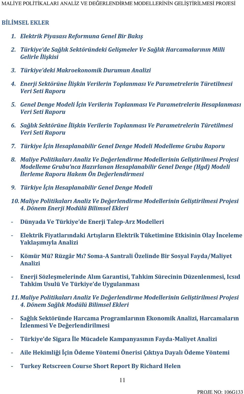 Genel Denge Modeli İçin Verilerin Toplanması Ve Parametrelerin Hesaplanması Veri Seti Raporu 6. Sağlık Sektörüne İlişkin Verilerin Toplanması Ve Parametrelerin Türetilmesi Veri Seti Raporu 7.