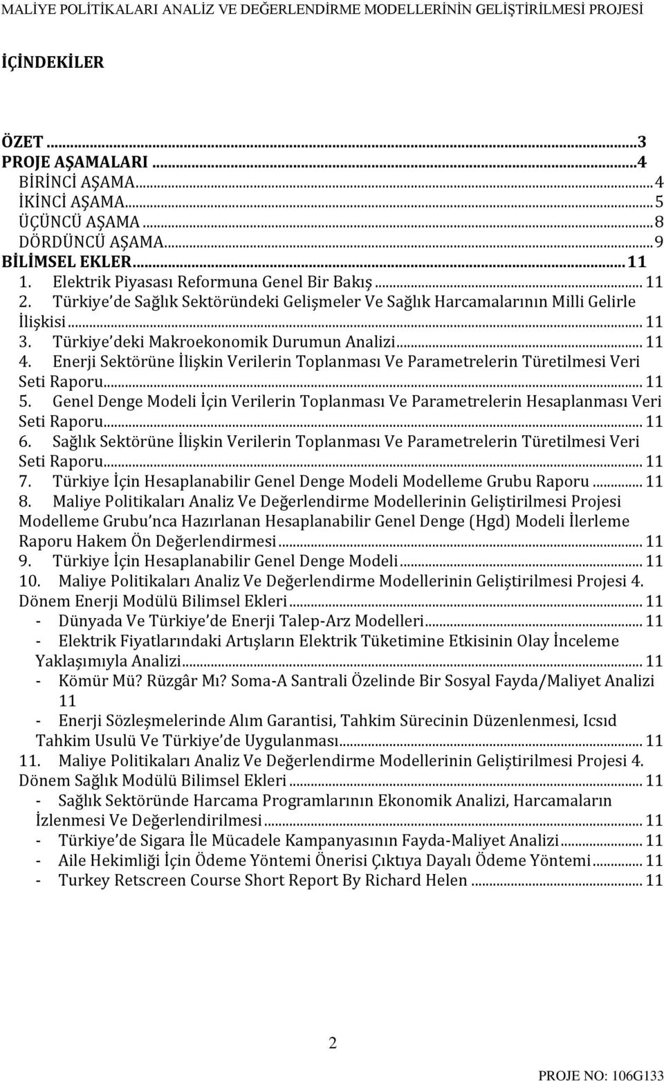 Enerji Sektörüne İlişkin Verilerin Toplanması Ve Parametrelerin Türetilmesi Veri Seti Raporu... 11 5. Genel Denge Modeli İçin Verilerin Toplanması Ve Parametrelerin Hesaplanması Veri Seti Raporu.