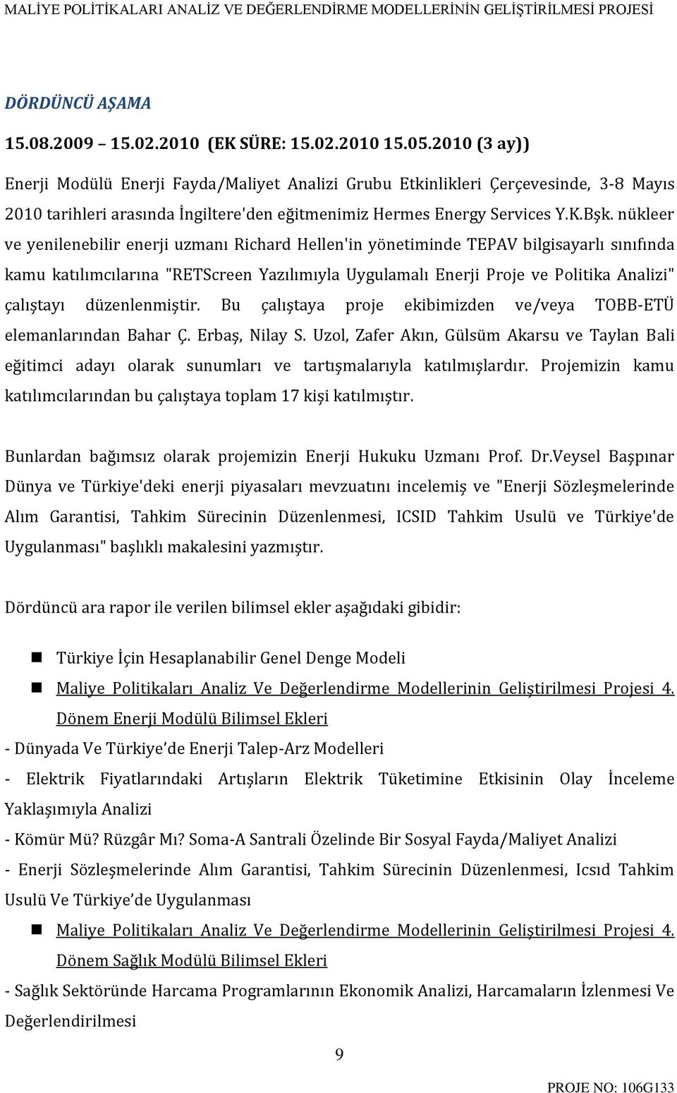 nükleer ve yenilenebilir enerji uzmanı Richard Hellen'in yönetiminde TEPAV bilgisayarlı sınıfında kamu katılımcılarına "RETScreen Yazılımıyla Uygulamalı Enerji Proje ve Politika Analizi" çalıştayı