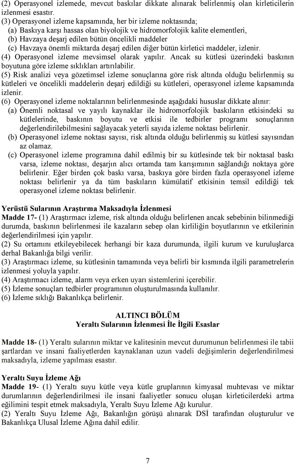 Havzaya önemli miktarda deşarj edilen diğer bütün kirletici maddeler, izlenir. (4) Operasyonel izleme mevsimsel olarak yapılır.