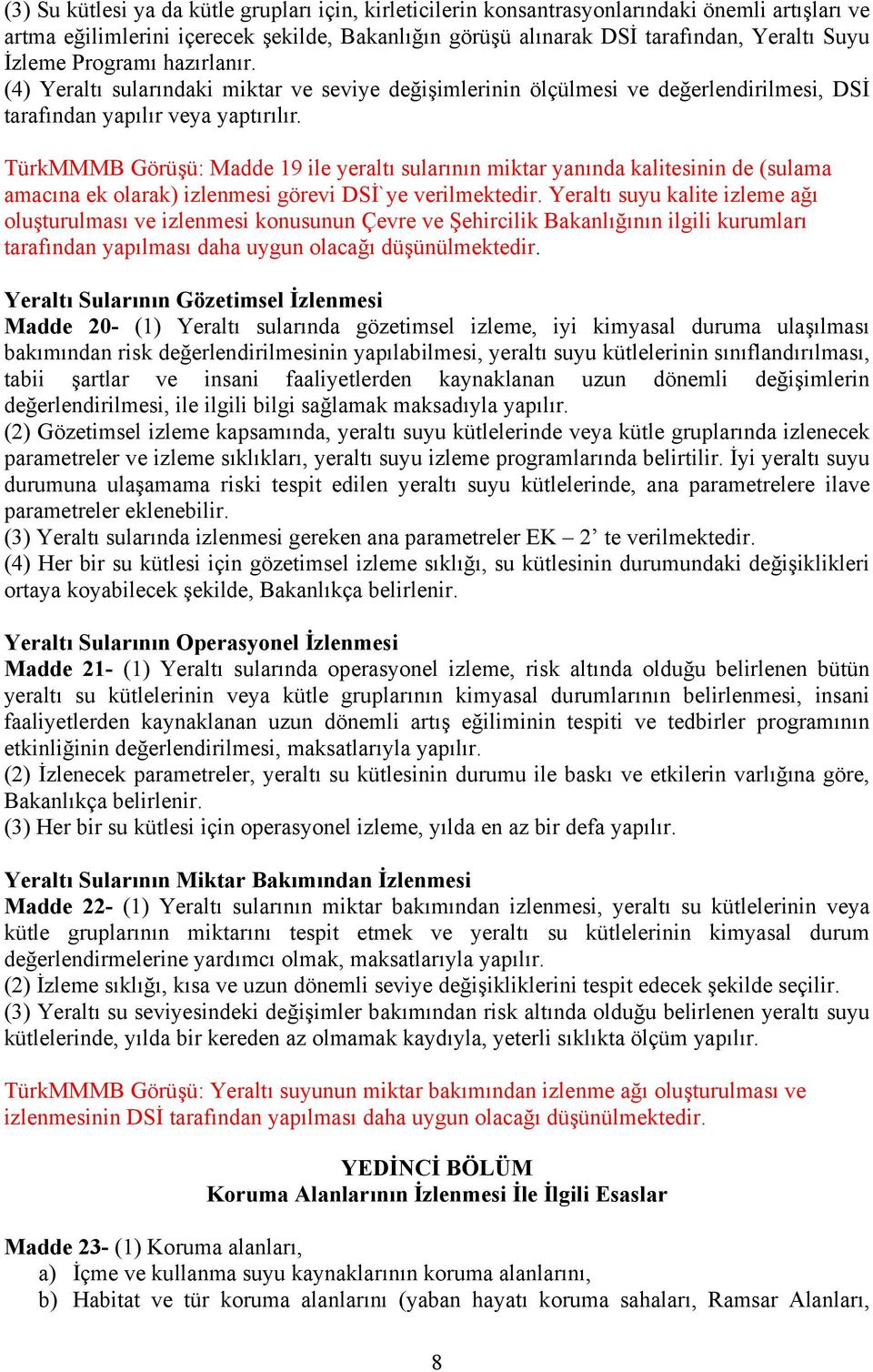 TürkMMMB Görüşü: Madde 19 ile yeraltı sularının miktar yanında kalitesinin de (sulama amacına ek olarak) izlenmesi görevi DSİ`ye verilmektedir.