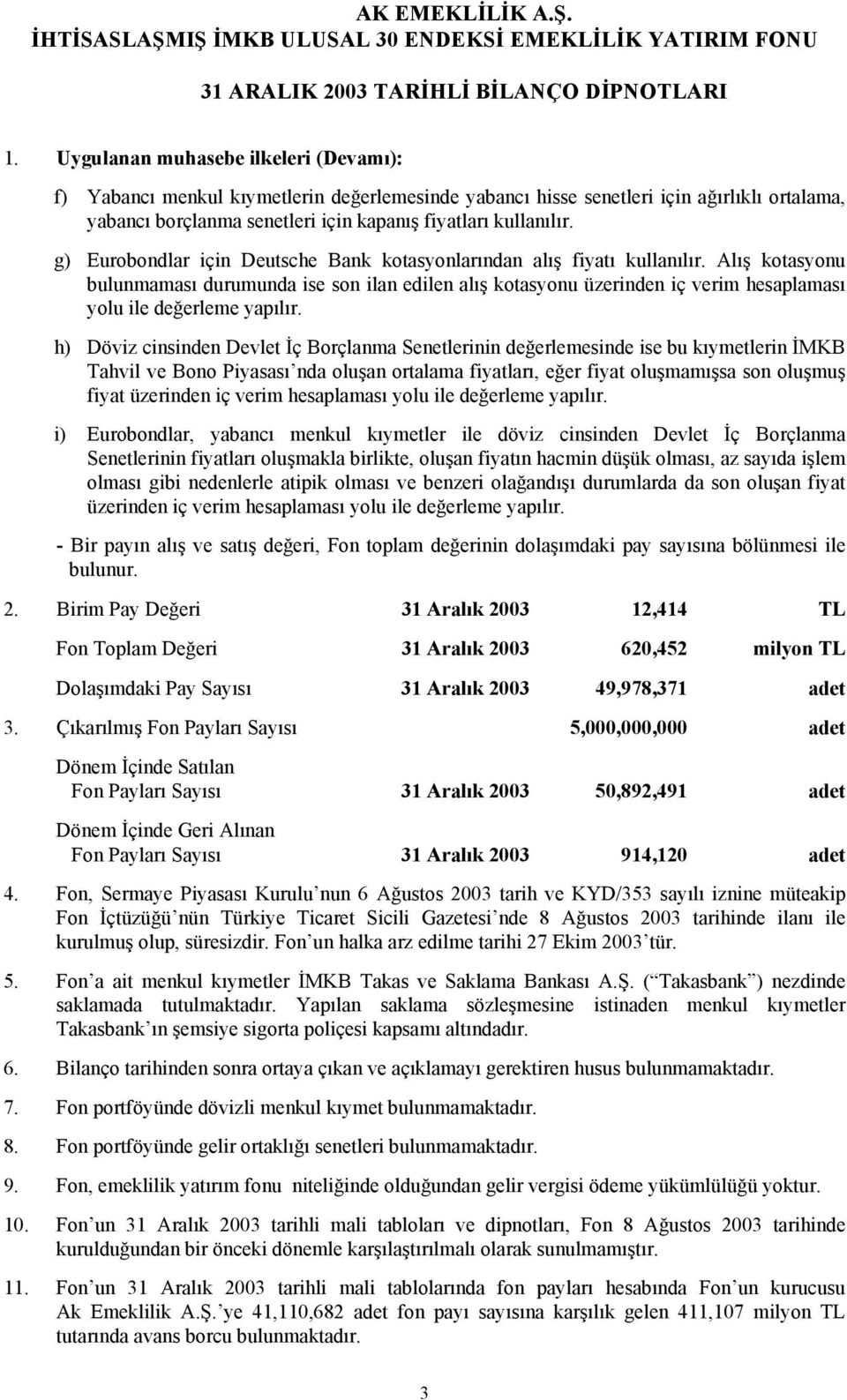 g) Eurobondlar için Deutsche Bank kotasyonlarından alış fiyatı kullanılır.