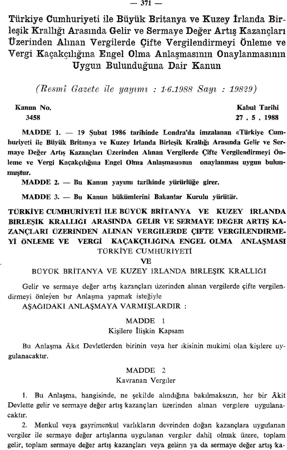 19 Şubat 1986 tarihinde Londra'da imzalanan «Türkiye Cumhuriyeti ile Büyük Britanya ve Kuzey İrlanda Birleşik Krallığı Arasında Gelir ve Sermaye Değer Artış Kazançları Üzerinden Alman Vergilerde