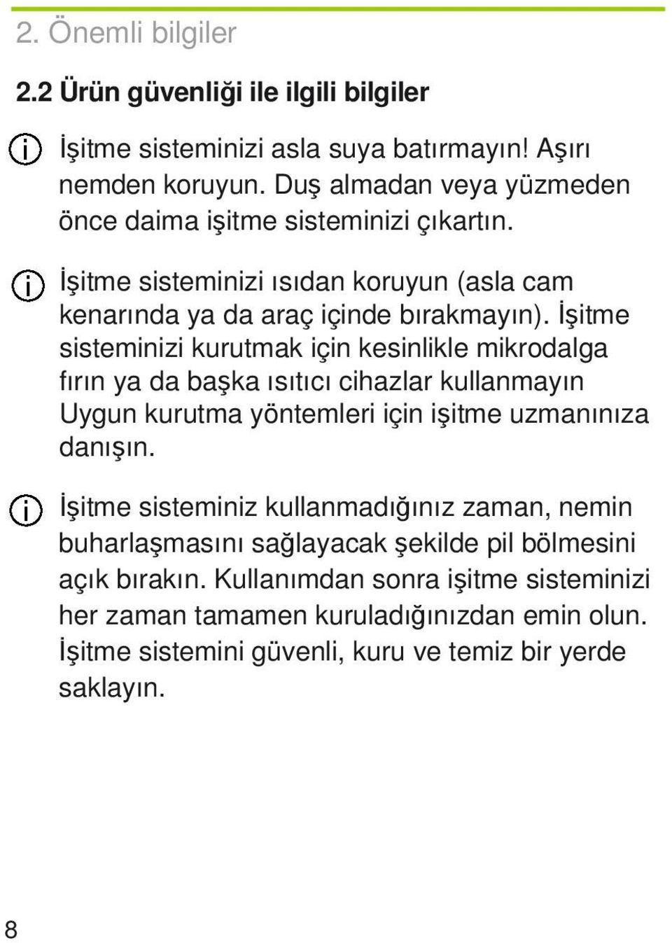 Đşitme sisteminizi kurutmak için kesinlikle mikrodalga fırın ya da başka ısıtıcı cihazlar kullanmayın Uygun kurutma yöntemleri için işitme uzmanınıza danışın.