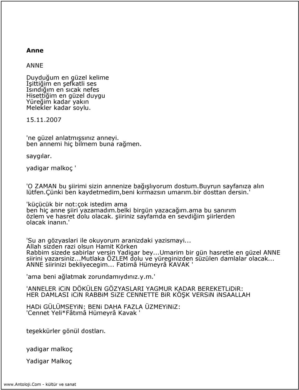 bir dosttan dersin.' 'küçücük bir not:çok istedim ama ben hiç anne şiiri yazamadım.belki birgün yazacağım.ama bu sanırım özlem ve hasret dolu olacak.