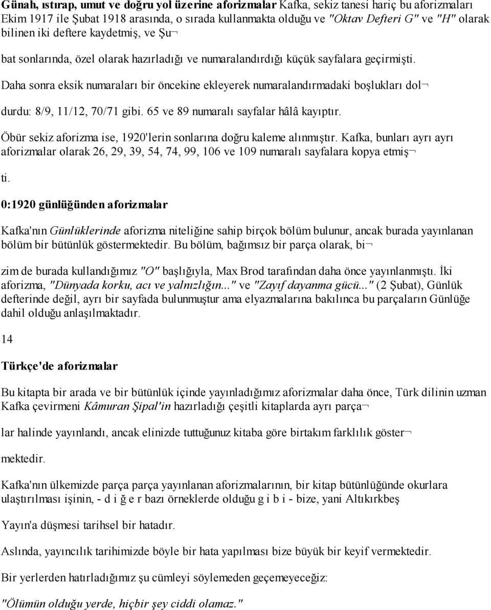 Daha sonra eksik numaraları bir öncekine ekleyerek numaralandırmadaki boşlukları dol durdu: 8/9, 11/12, 70/71 gibi. 65 ve 89 numaralı sayfalar hâlâ kayıptır.