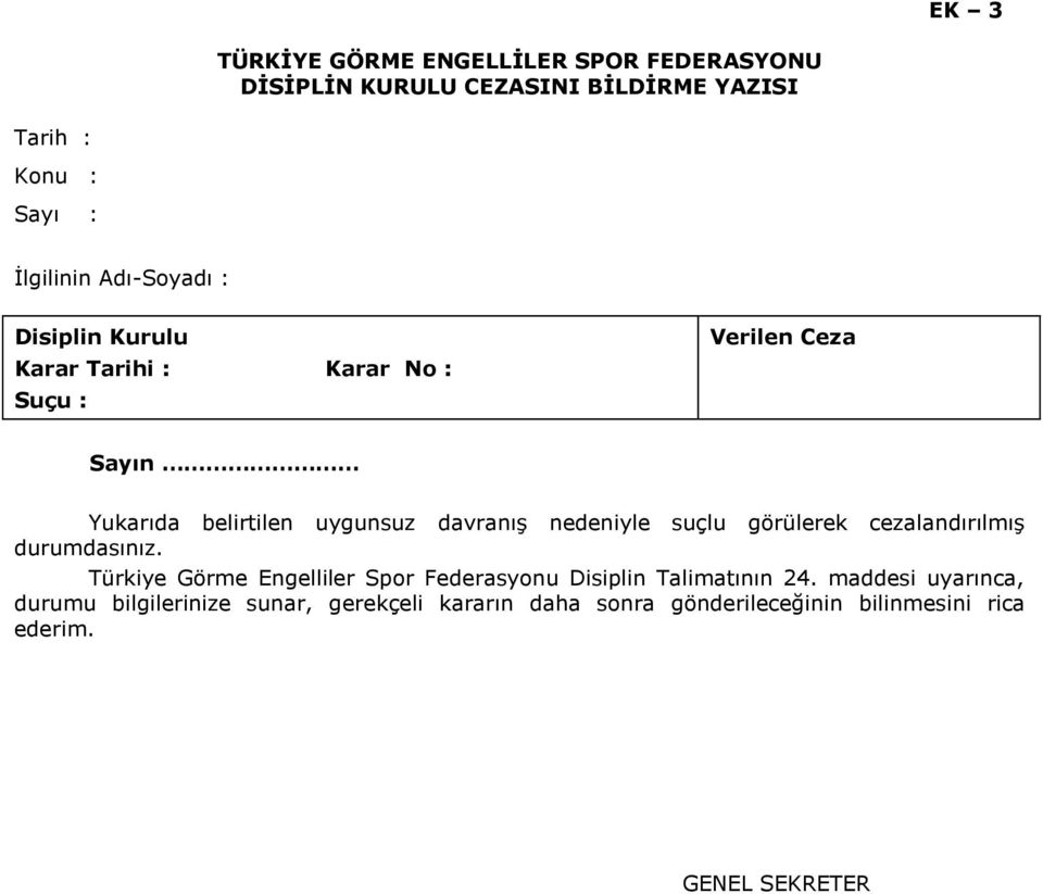 nedeniyle suçlu görülerek cezalandırılmış durumdasınız. Türkiye Görme Engelliler Spor Federasyonu Disiplin Talimatının 24.
