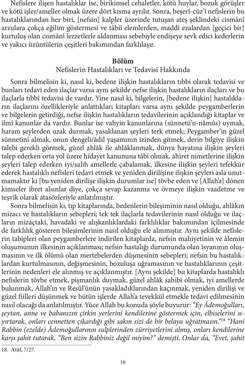 bir] kurtuluş olan cismânî lezzetlerle aldanması sebebiyle endişeye sevk edici kederlerin ve yakıcı üzüntülerin çeşitleri bakımından farklılaşır.