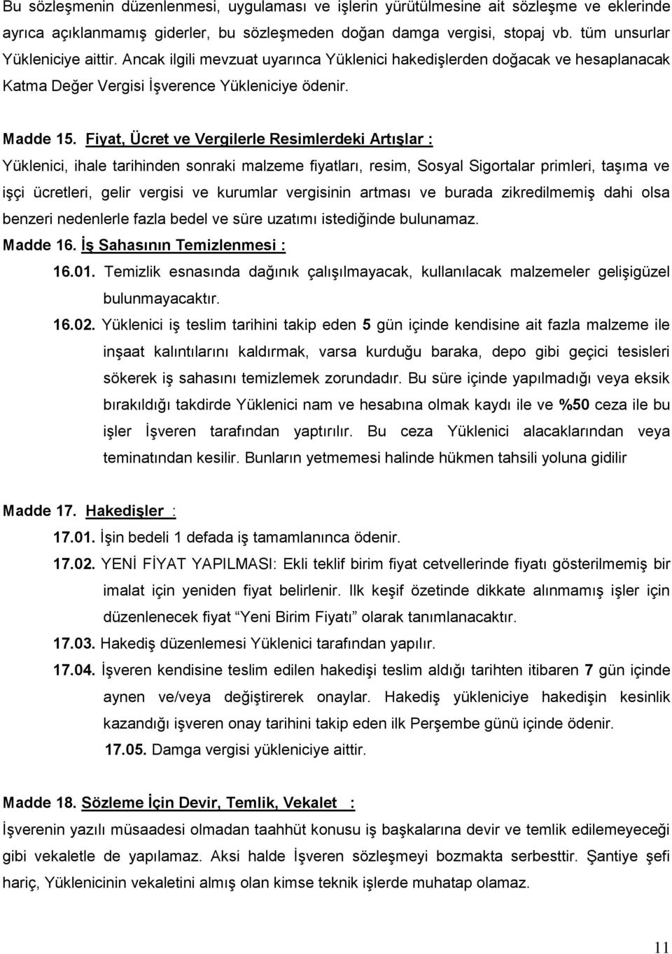 Fiyat, Ücret ve Vergilerle Resimlerdeki Artışlar : Yüklenici, ihale tarihinden sonraki malzeme fiyatları, resim, Sosyal Sigortalar primleri, taģıma ve iģçi ücretleri, gelir vergisi ve kurumlar