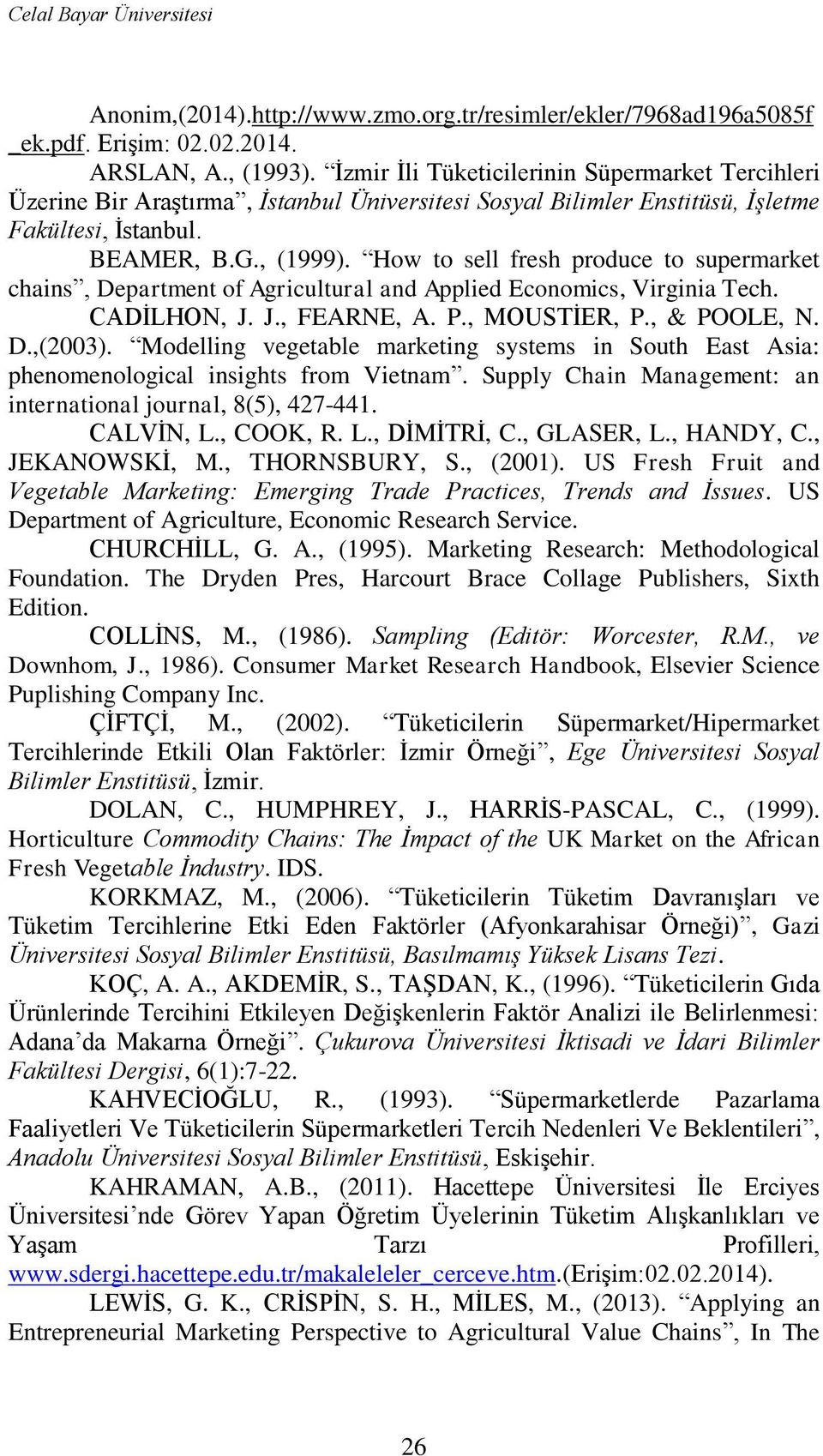 How to sell fresh produce to supermarket chains, Department of Agricultural and Applied Economics, Virginia Tech. CADĠLHON, J. J., FEARNE, A. P., MOUSTĠER, P., & POOLE, N. D.,(2003).