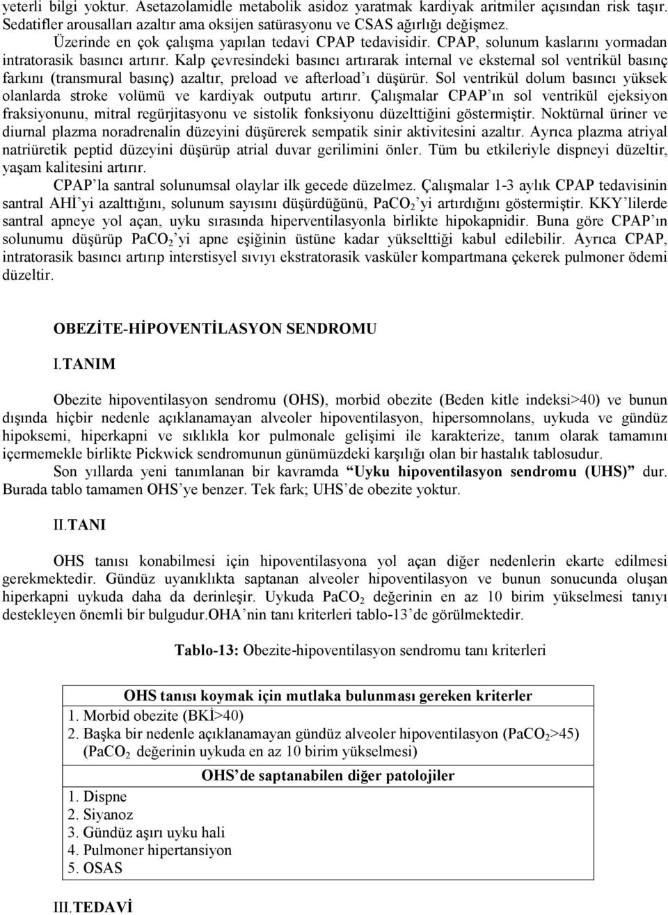 Kalp çevresindeki basıncı artırarak internal ve eksternal sol ventrikül basınç farkını (transmural basınç) azaltır, preload ve afterload ı düşürür.