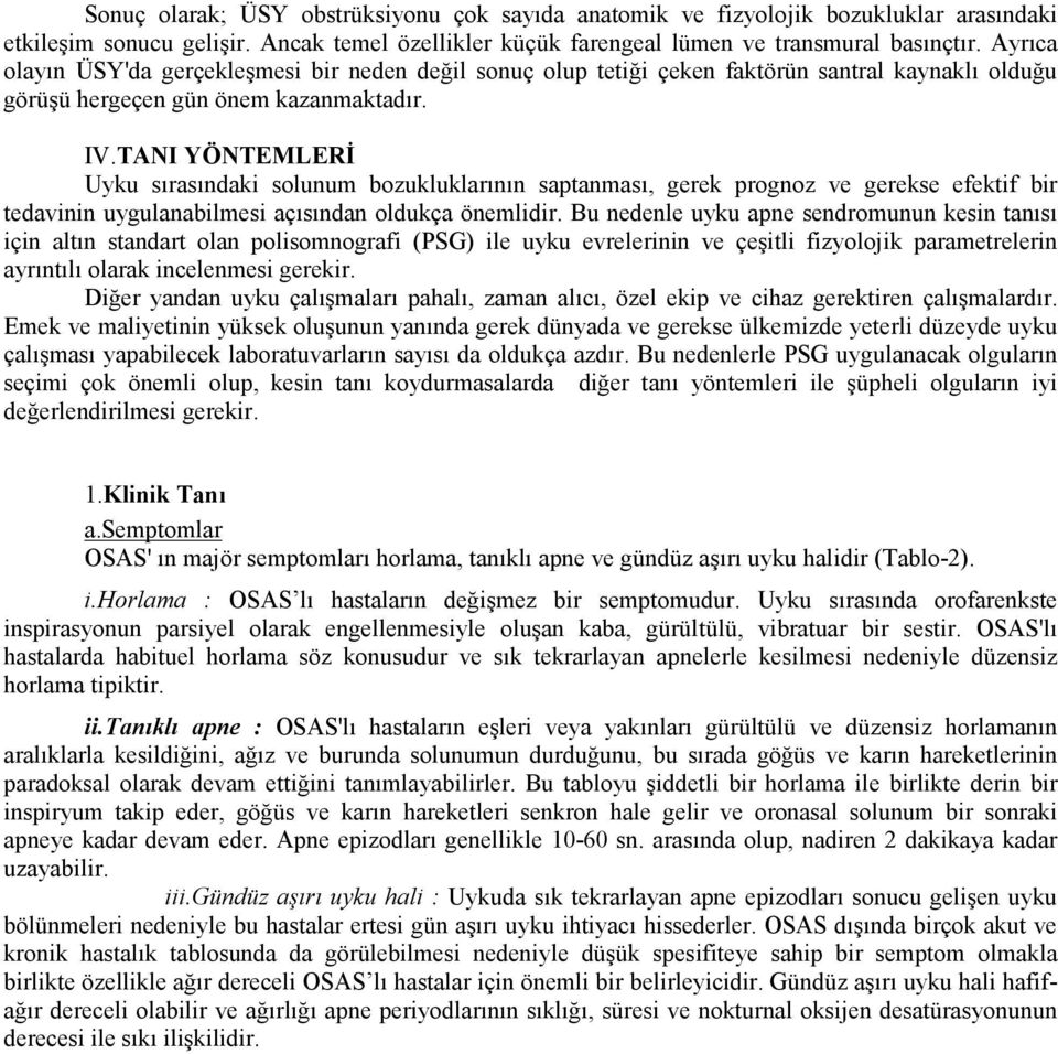 TANI YÖNTEMLERİ Uyku sırasındaki solunum bozukluklarının saptanması, gerek prognoz ve gerekse efektif bir tedavinin uygulanabilmesi açısından oldukça önemlidir.