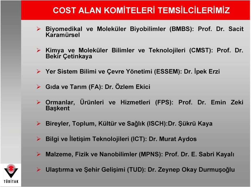 İpek Erzi GıdaveTarım (FA): Dr. Özlem Ekici Ormanlar, Ürünleri ve Hizmetleri (FPS): Prof. Dr. Emin Zeki Başkent Bireyler, Toplum, Kültür ve Sağlık (ISCH):Dr.