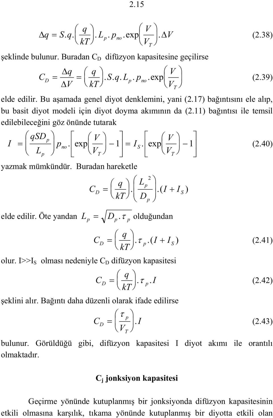 Buada haeketle elde edili. Öte yada L olu. I>>I C q L I I. kt.( ). olduuda C T q I I..( ) (.41) kt olması edeiyle C difüzyo kaasitesi eklii alı. Baıtı daha düzeli olaak ifade edilise C C q I.. (.4) kt I.