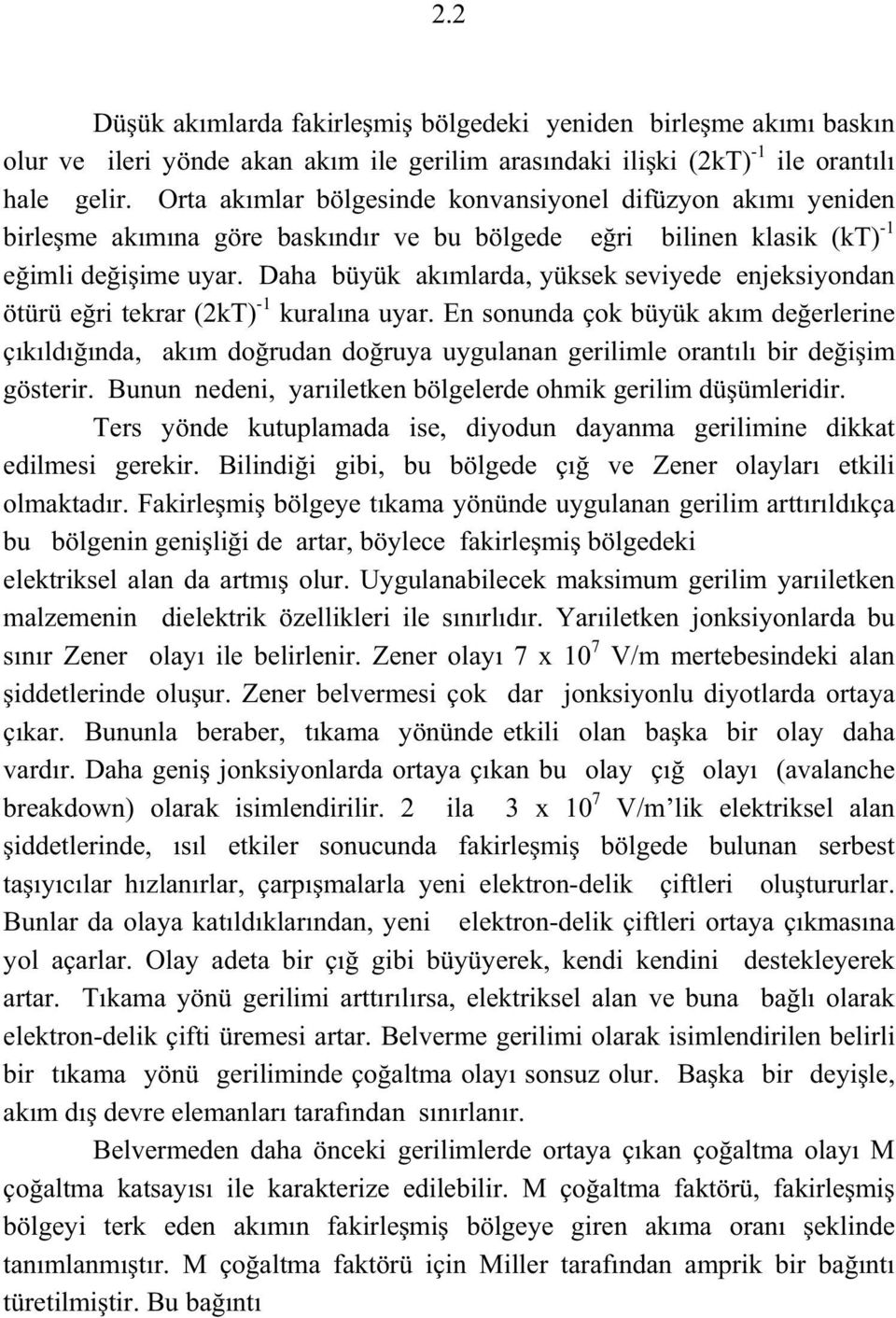 aha büyük akımlada, yüksek seviyede ejeksiyoda ötüü ei teka (kt) -1 kualıa uya. E souda çok büyük akım deeleie çıkıldııda, akım douda douya uygulaa geilimle oatılı bi deiim göstei.