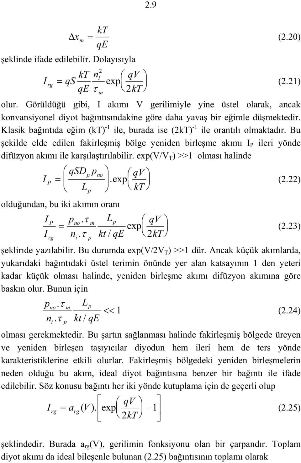 Bu ekilde elde edile fakilemi bölge yeide bileme akımı I P ilei yöde difüzyo akımı ile kaılatıılabili. ex(v/v T ) >>1 olması halide I P q L olduuda, bu iki akımı oaı I L P o. m qv ex I.