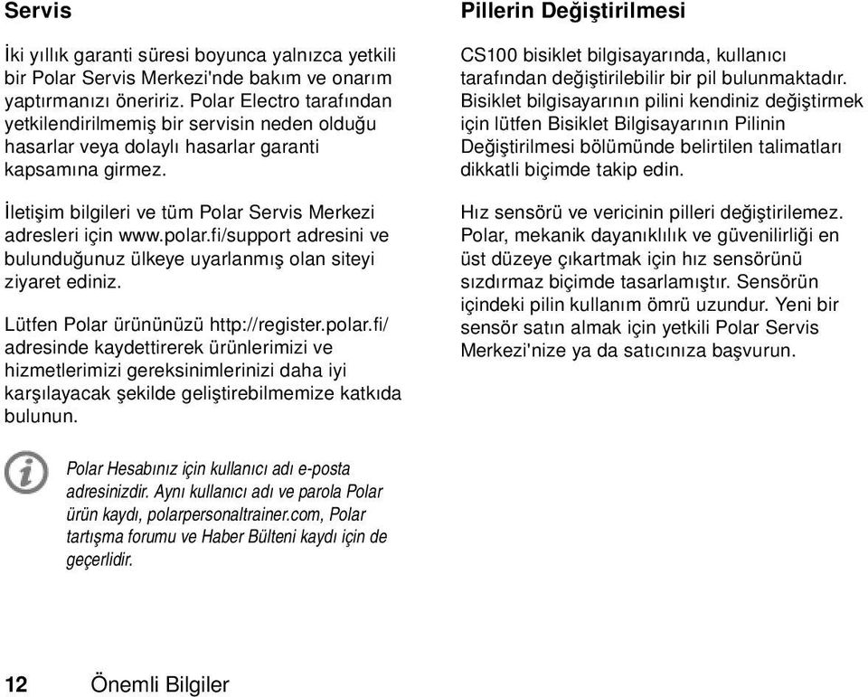 fi/support adresini ve bulunduğunuz ülkeye uyarlanmış olan siteyi ziyaret ediniz. Lütfen Polar ürününüzü http://register.polar.