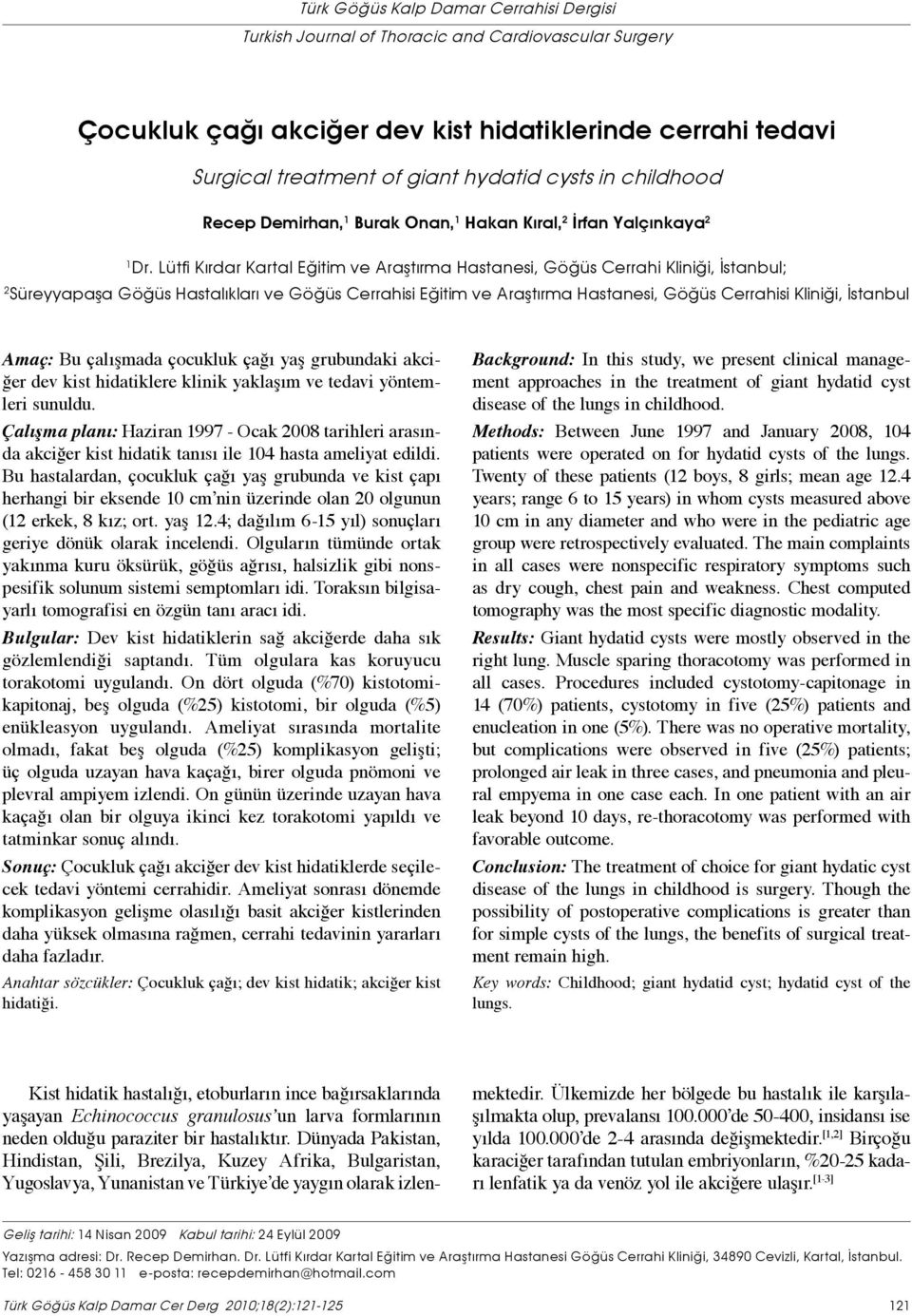 Lütfi Kırdar Kartal Eğitim ve Araştırma Hastanesi, Göğüs Cerrahi Kliniği, İstanbul; 2 Süreyyapaşa Göğüs Hastalıkları ve Göğüs Cerrahisi Eğitim ve Araştırma Hastanesi, Göğüs Cerrahisi Kliniği,