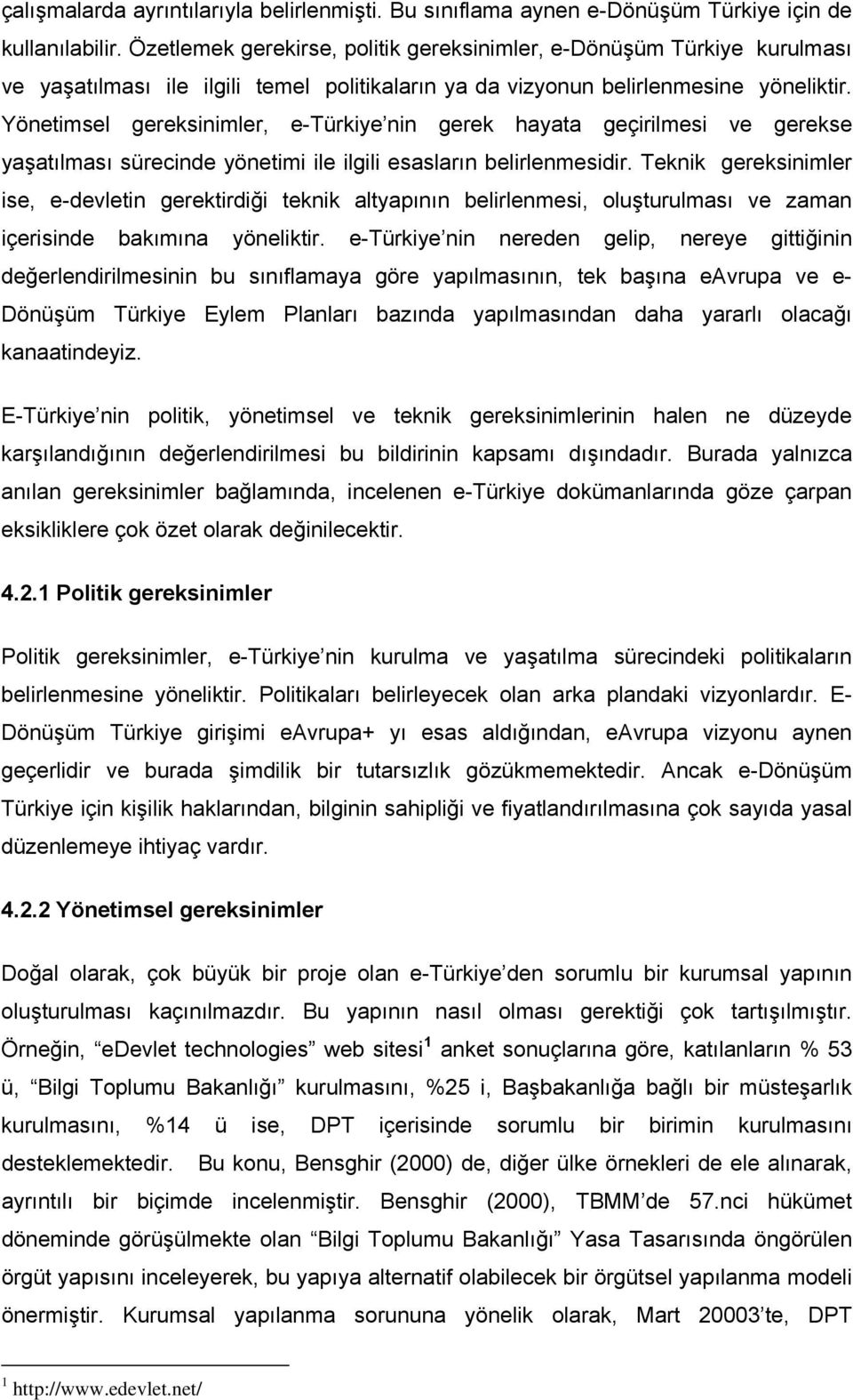 Yönetimsel gereksinimler, e-türkiye nin gerek hayata geçirilmesi ve gerekse yaşatılması sürecinde yönetimi ile ilgili esasların belirlenmesidir.