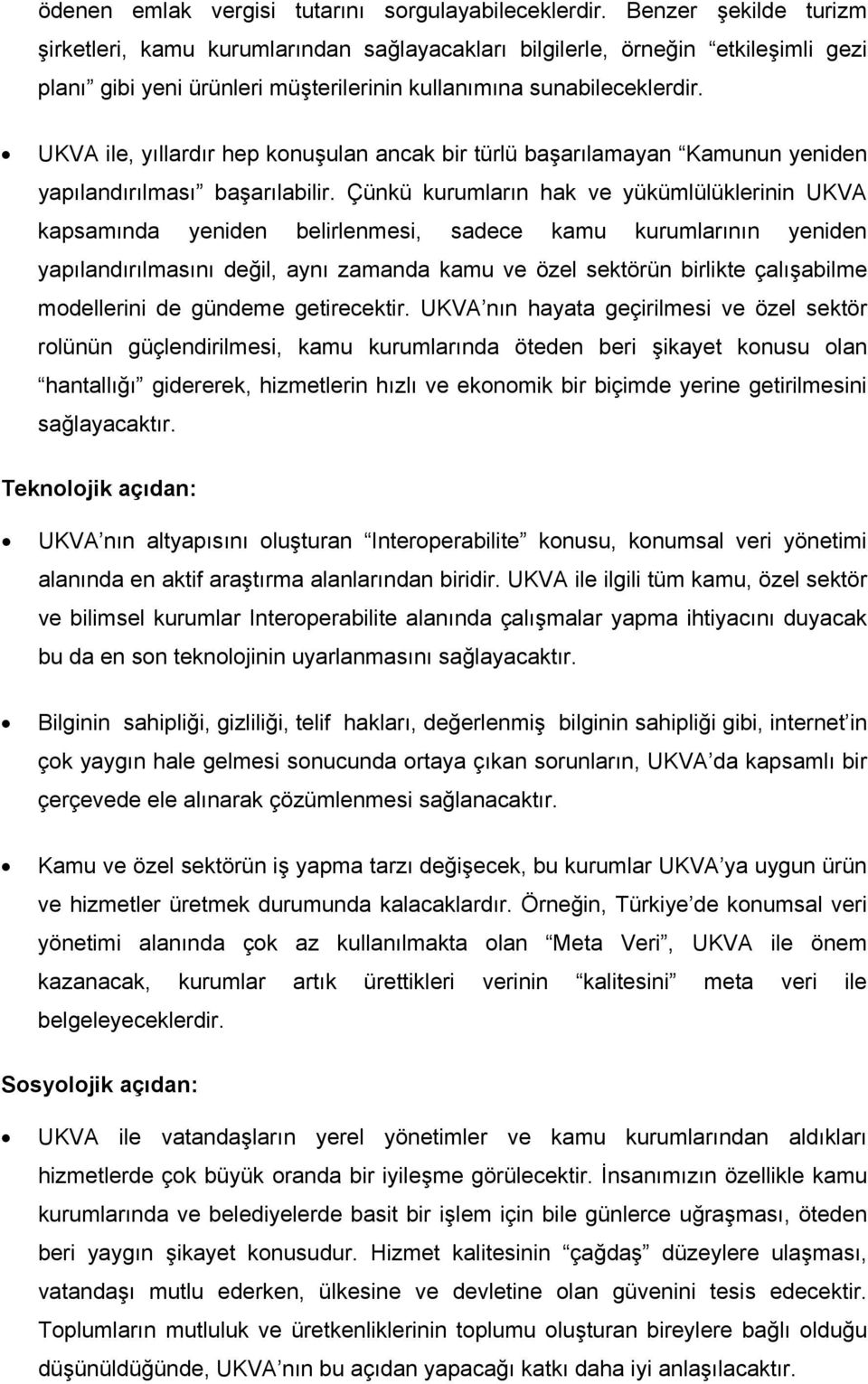 UKVA ile, yıllardır hep konuşulan ancak bir türlü başarılamayan Kamunun yeniden yapılandırılması başarılabilir.