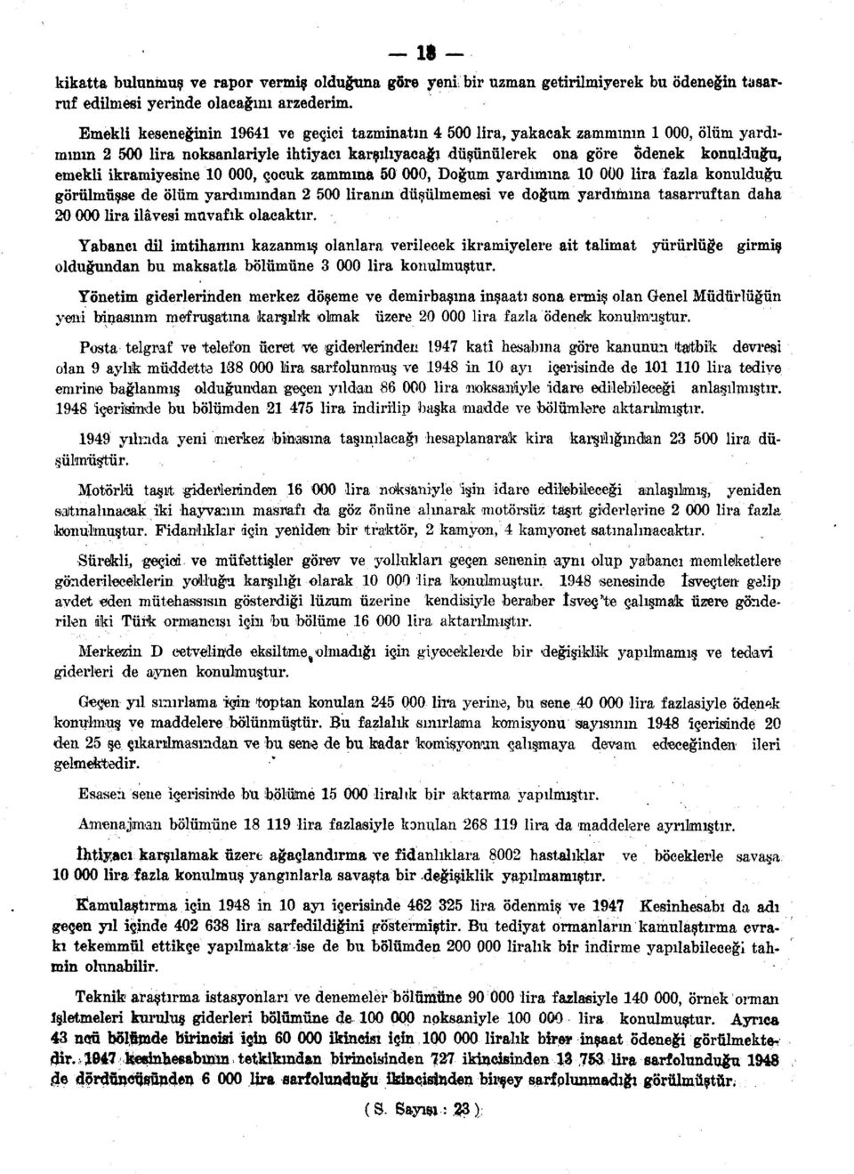 zammına 5, Doğum yardımına lira fazla konulduğu görülmüşse de ölüm yardımından 2 5 liranın düşülmemesi ve doğum yardımına tasarruftan daha 2 lira ilâvesi muvafık olacaktır.