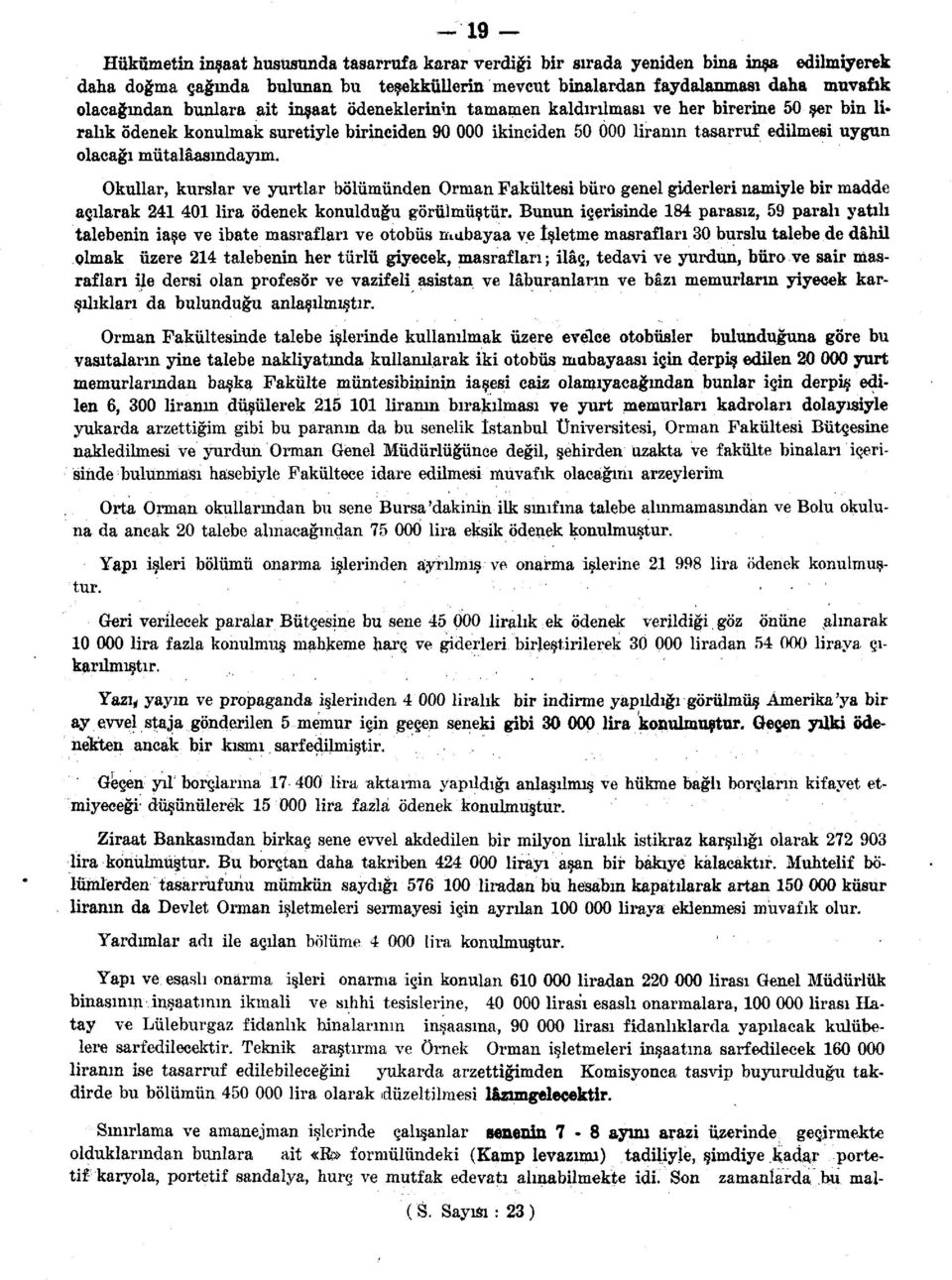 Okullar, kurslar ve yurtlar bölümünden Orman Fakültesi büro genel giderleri namiyle bir madde açılarak 24 4 lira ödenek konulduğu görülmüştür.