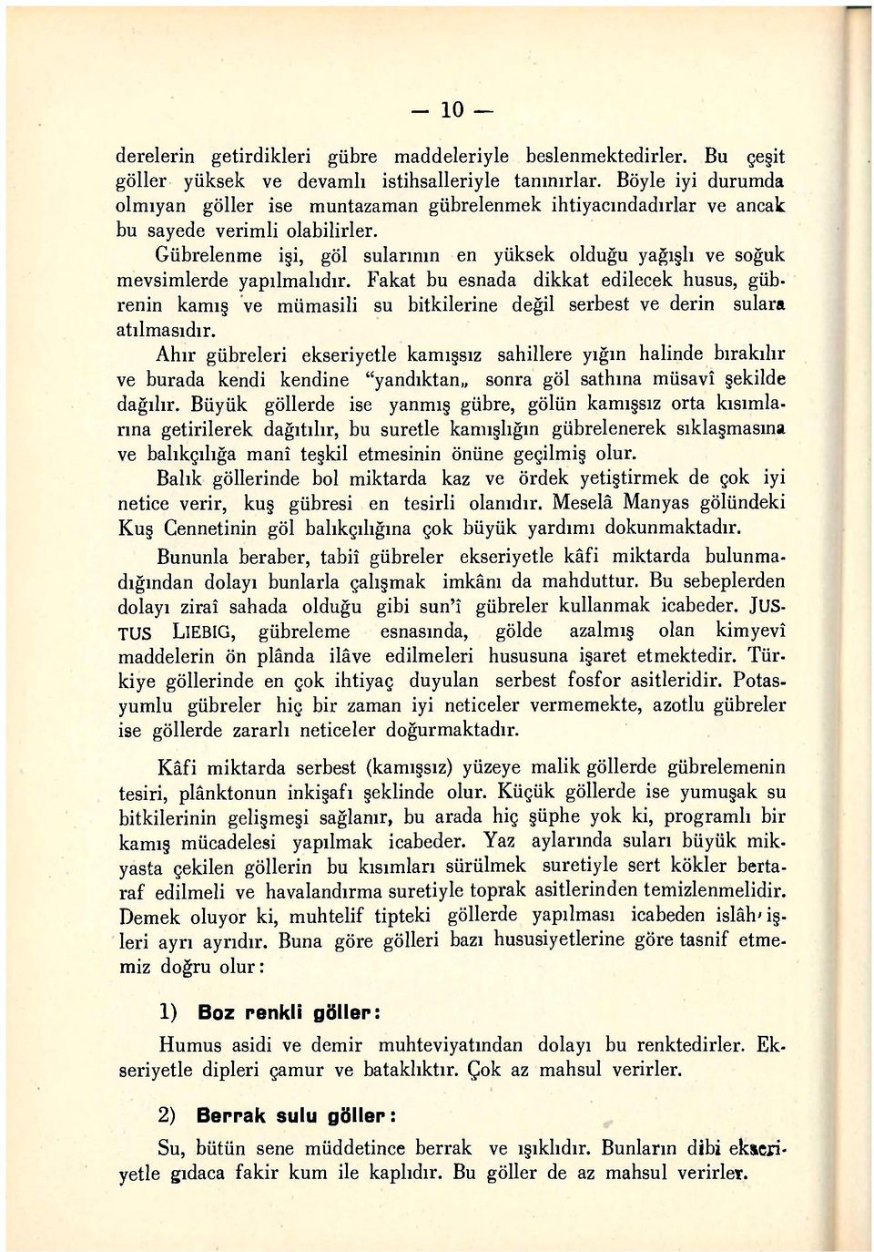 Gübrelenme işi, göl sularının en yüksek olduğu yağışlı ve soğuk mevsimlerde yapılmalıdır.