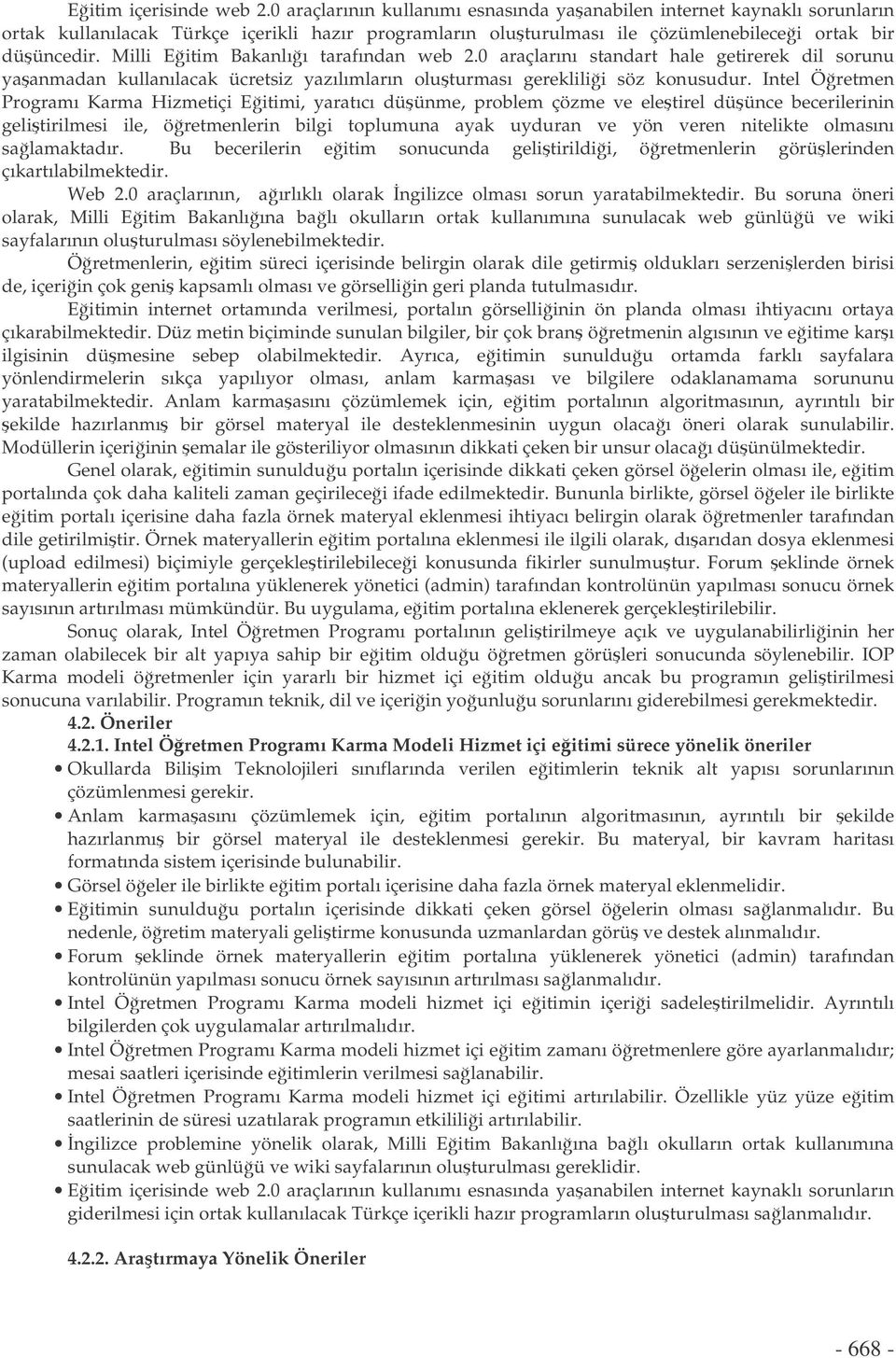 Milli Eitim Bakanlıı tarafından web 2.0 araçlarını standart hale getirerek dil sorunu yaanmadan kullanılacak ücretsiz yazılımların oluturması gereklilii söz konusudur.