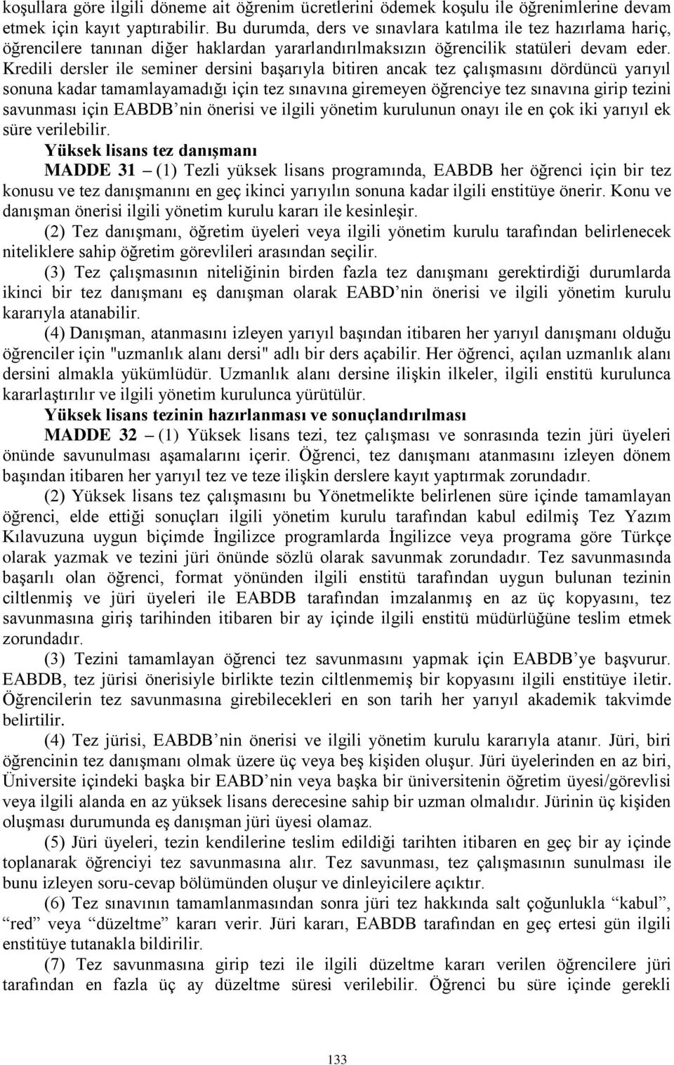 Kredili dersler ile seminer dersini başarıyla bitiren ancak tez çalışmasını dördüncü yarıyıl sonuna kadar tamamlayamadığı için tez sınavına giremeyen öğrenciye tez sınavına girip tezini savunması