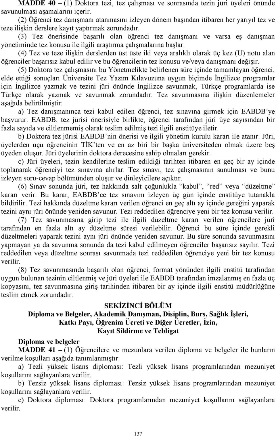 (3) Tez önerisinde başarılı olan öğrenci tez danışmanı ve varsa eş danışman yönetiminde tez konusu ile ilgili araştırma çalışmalarına başlar.