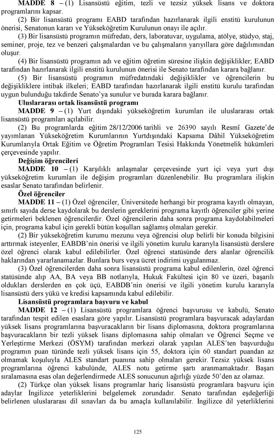 (3) Bir lisansüstü programın müfredatı, ders, laboratuvar, uygulama, atölye, stüdyo, staj, seminer, proje, tez ve benzeri çalışmalardan ve bu çalışmaların yarıyıllara göre dağılımından oluşur.