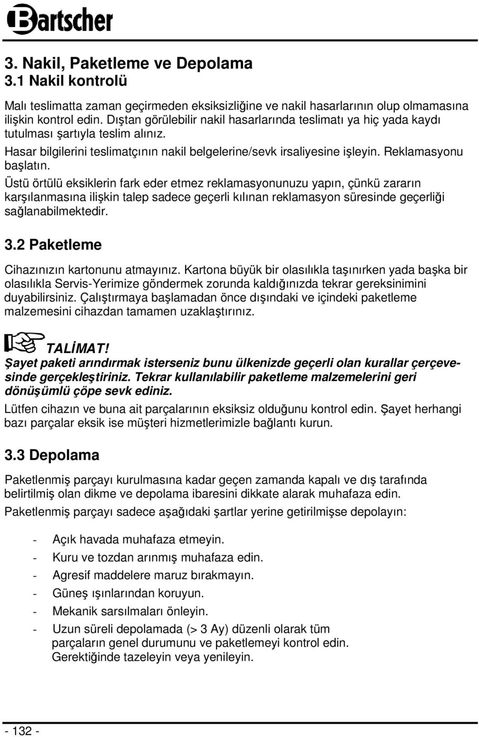 Üstü örtülü eksiklerin fark eder etmez reklamasyonunuzu yapın, çünkü zararın karşılanmasına ilişkin talep sadece geçerli kılınan reklamasyon süresinde geçerliği sağlanabilmektedir. 3.