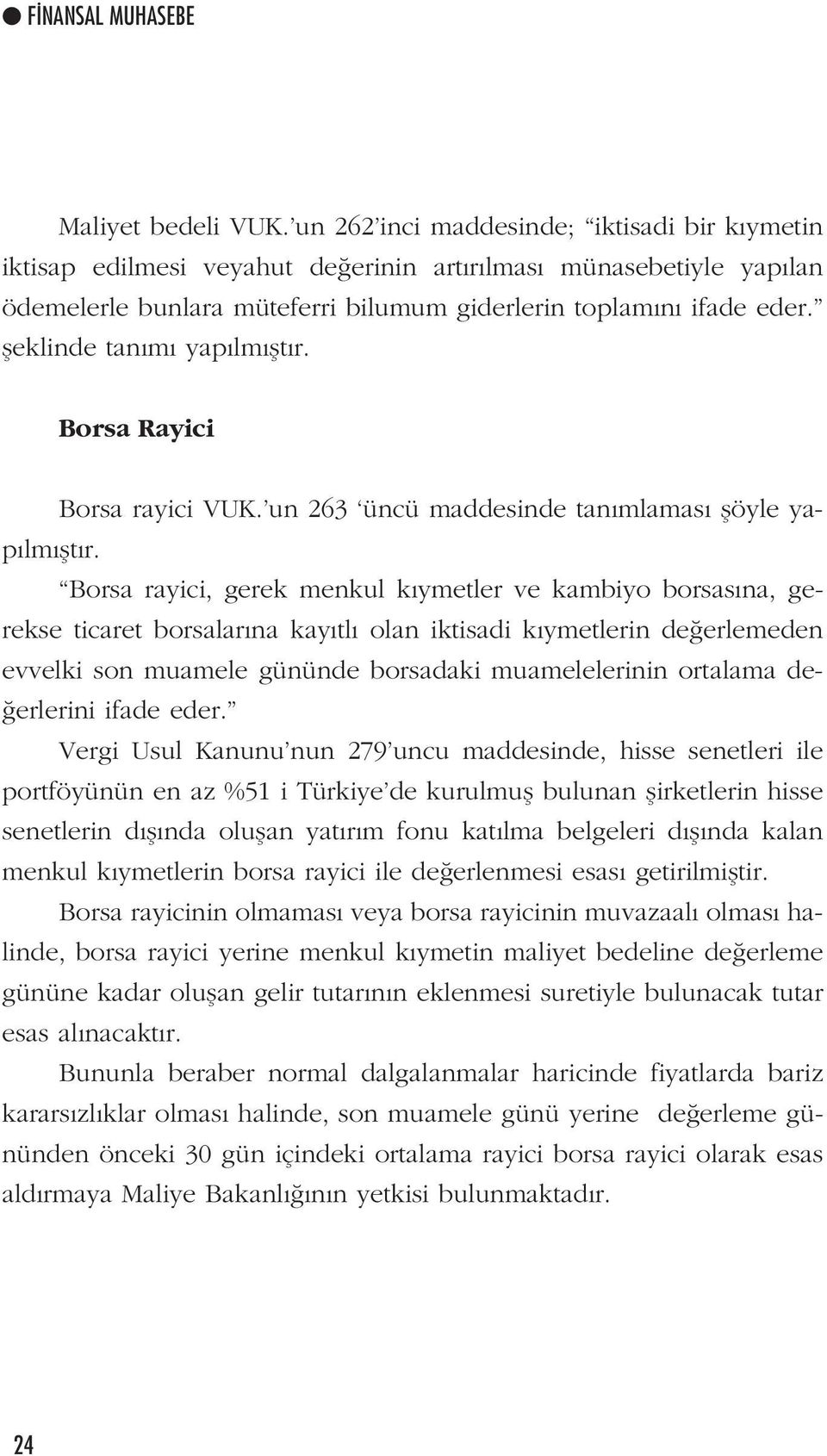 fleklinde tan m yap lm flt r. Borsa Rayici Borsa rayici VUK. un 263 üncü maddesinde tan mlamas flöyle yap lm flt r.