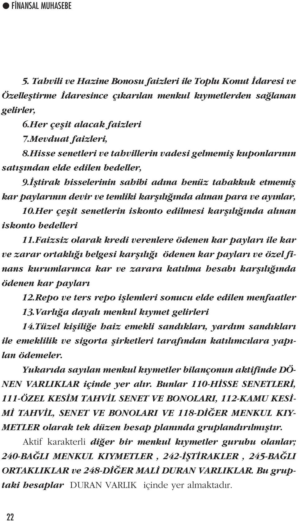 fltirak hisselerinin sahibi ad na henüz tahakkuk etmemifl kar paylar n n devir ve temliki karfl l nda al nan para ve ay nlar, 10.