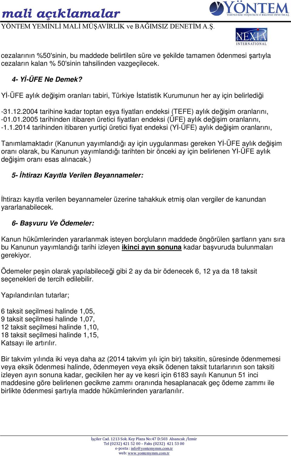 01.2005 tarihinden itibaren üretici fiyatları endeksi (ÜFE) aylık değişim oranlarını, -1.1.2014 tarihinden itibaren yurtiçi üretici fiyat endeksi (Yİ-ÜFE) aylık değişim oranlarını, Tanımlamaktadır