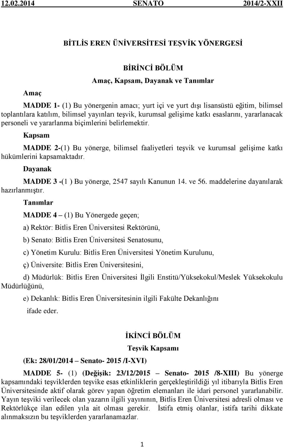 Kapsam MADDE -(1) Bu yönerge, bilimsel faaliyetleri teşvik ve kurumsal gelişime katkı hükümlerini kapsamaktadır. Dayanak MADDE -(1 ) Bu yönerge, 4 sayılı Kanunun 14. ve 6.