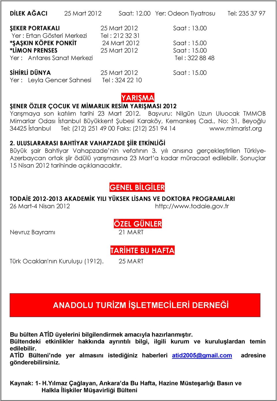 00 Yer : Antares Sanat Merkezi Tel : 322 88 48 SİHİRLİ DÜNYA 25 Mart 2012 Saat : 15.