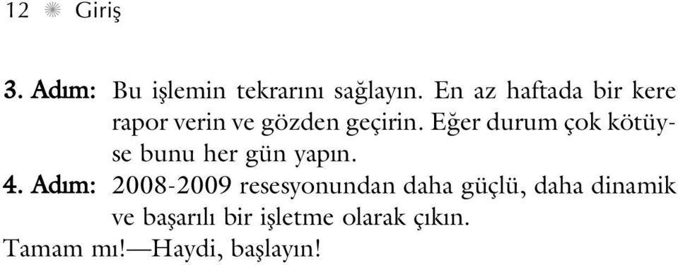 E er durum çok kötüyse bunu her gün yap n. 4.