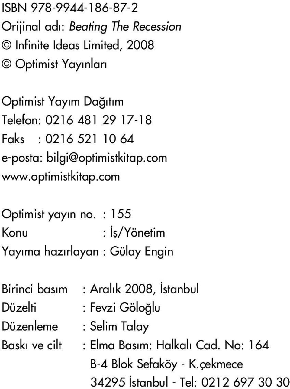 : 155 Konu : fl/yönetim Yay ma haz rlayan : Gülay Engin Birinci bas m : Aral k 2008, stanbul Düzelti : Fevzi Gölo lu