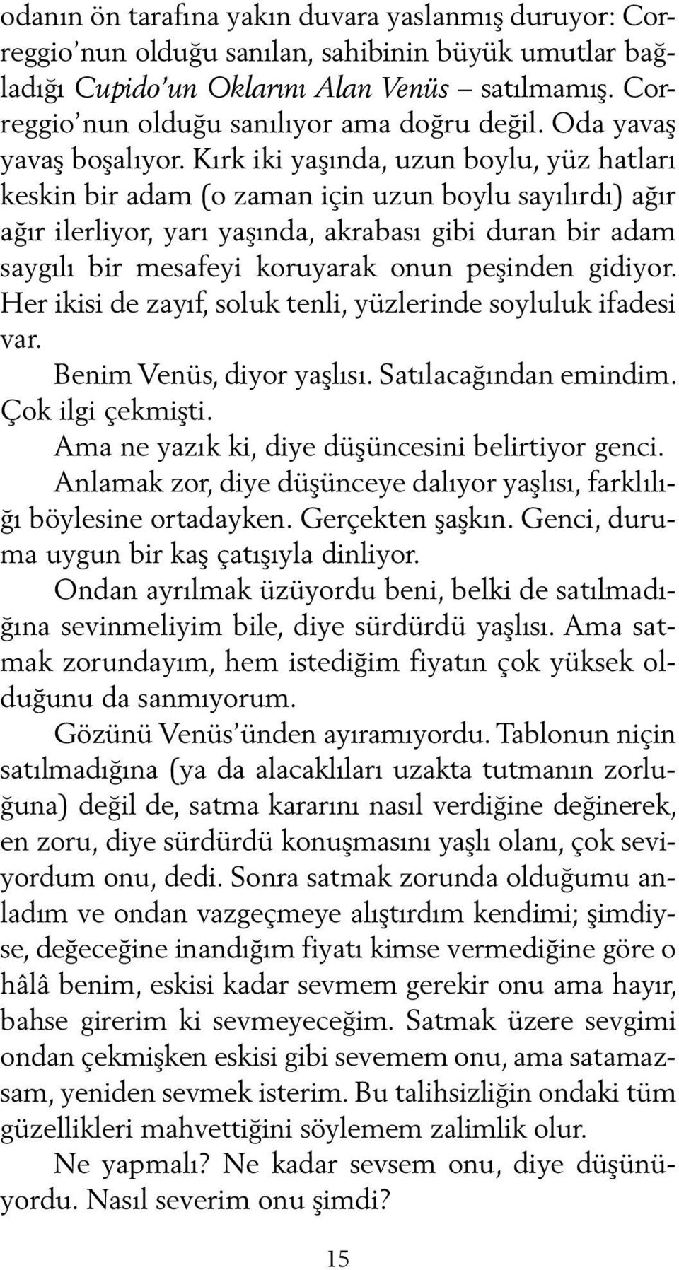 Kırk iki yaşında, uzun boylu, yüz hatları keskin bir adam (o zaman için uzun boylu sayılırdı) ağır ağır ilerliyor, yarı yaşında, akrabası gibi duran bir adam saygılı bir mesafeyi koruyarak onun