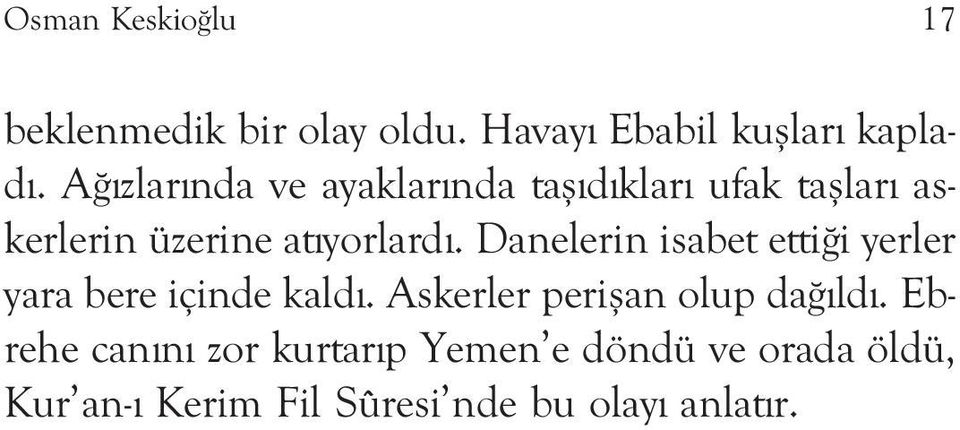 Da ne le rin isa bet et ti i yer ler ya ra be re için de kal d. As ker ler pe ri flan olup da l d.