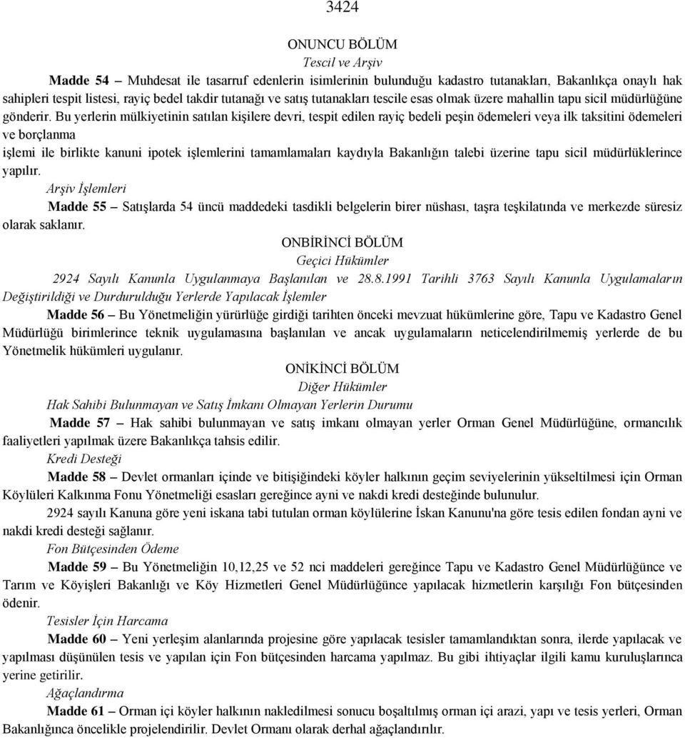 Bu yerlerin mülkiyetinin satılan kişilere devri, tespit edilen rayiç bedeli peşin ödemeleri veya ilk taksitini ödemeleri ve borçlanma işlemi ile birlikte kanuni ipotek işlemlerini tamamlamaları