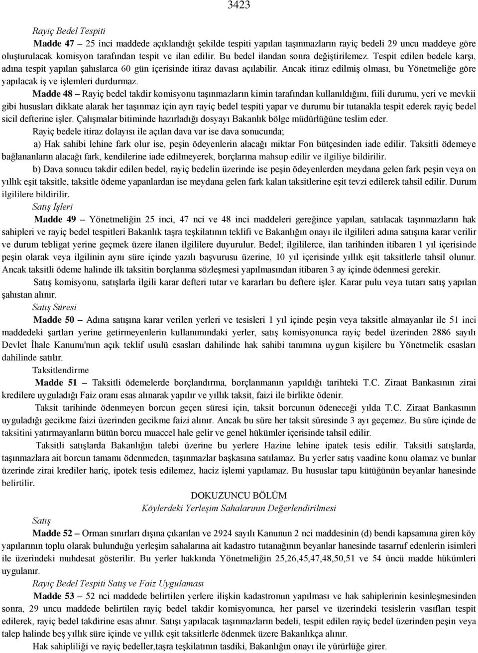 Ancak itiraz edilmiş olması, bu Yönetmeliğe göre yapılacak iş ve işlemleri durdurmaz.