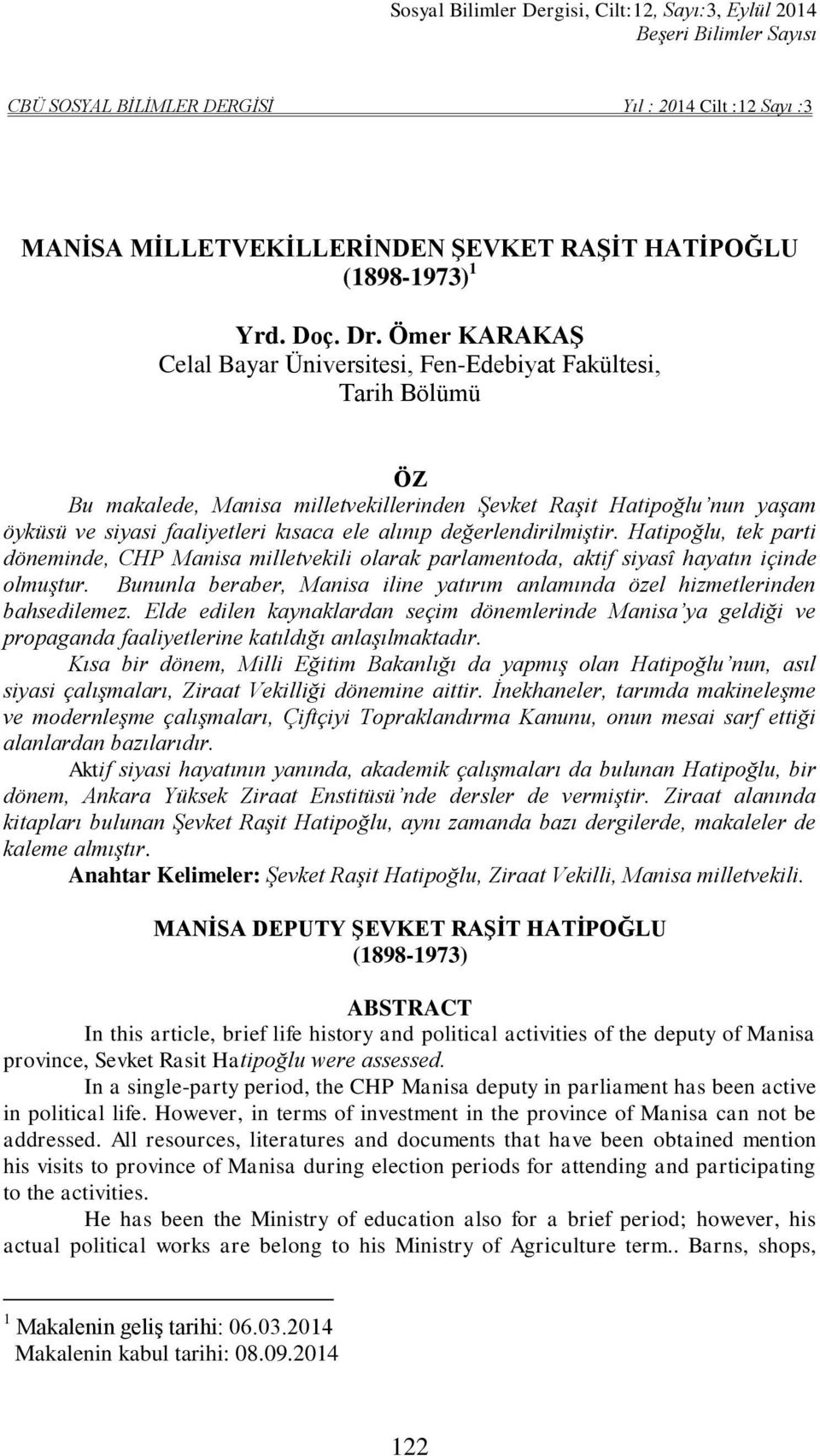 Ömer KARAKAġ Celal Bayar Üniversitesi, Fen-Edebiyat Fakültesi, Tarih Bölümü ÖZ Bu makalede, Manisa milletvekillerinden Şevket Raşit Hatipoğlu nun yaşam öyküsü ve siyasi faaliyetleri kısaca ele alınıp