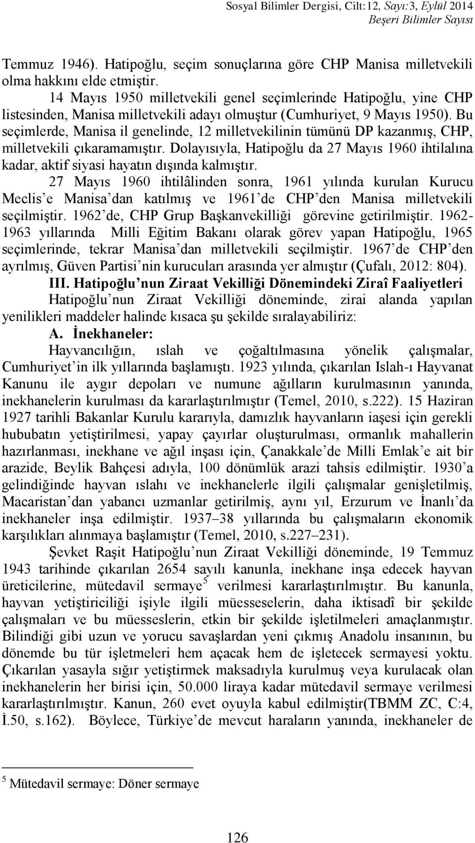 Bu seçimlerde, Manisa il genelinde, 12 milletvekilinin tümünü DP kazanmıģ, CHP, milletvekili çıkaramamıģtır.