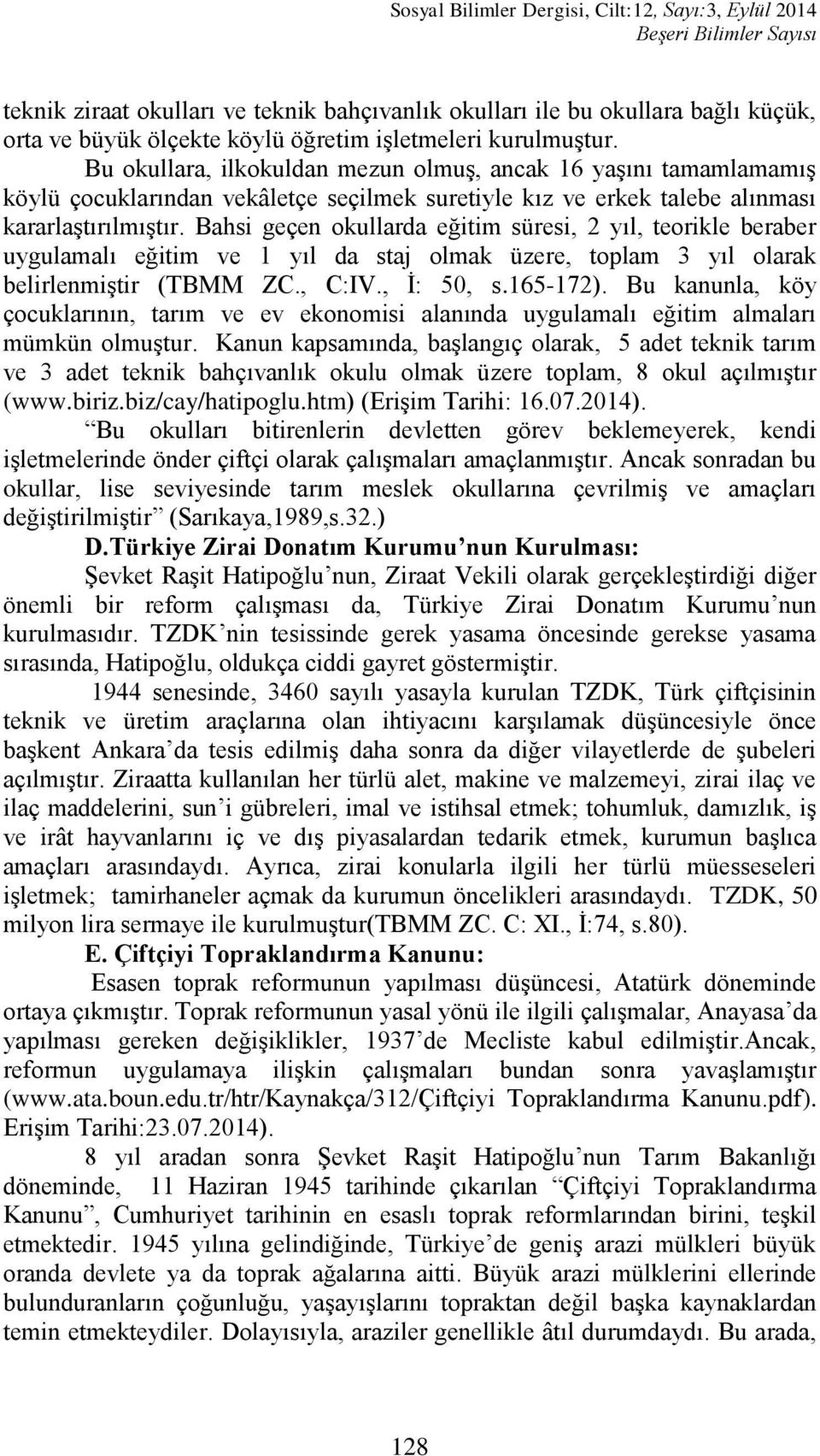 Bahsi geçen okullarda eğitim süresi, 2 yıl, teorikle beraber uygulamalı eğitim ve 1 yıl da staj olmak üzere, toplam 3 yıl olarak belirlenmiģtir (TBMM ZC., C:IV., Ġ: 50, s.165-172).